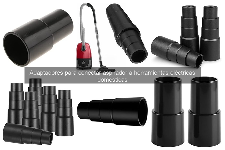 Cómo elegir el adaptador para tu aspirador y herramientas eléctricas