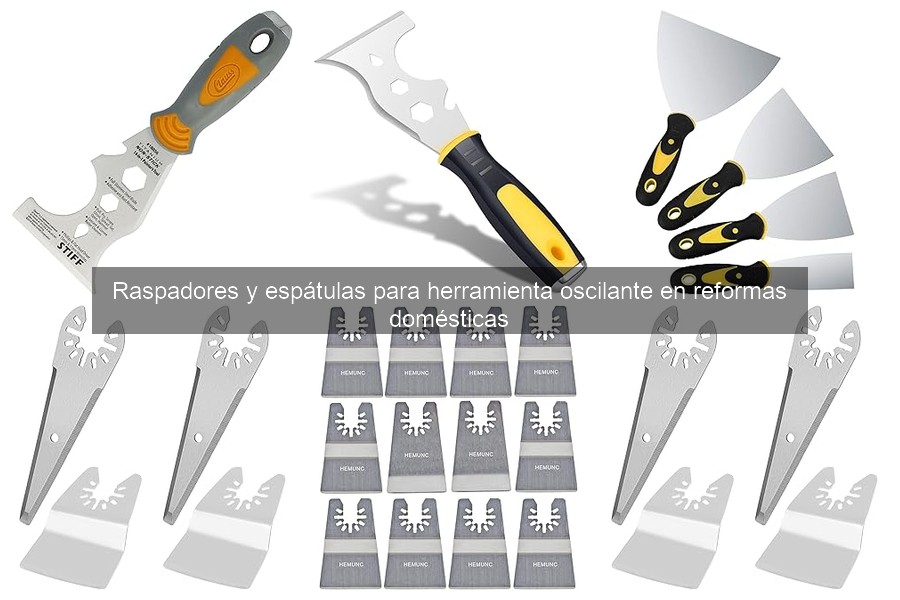 Ventajas de Raspadores y Espátulas para Herramienta Oscilante